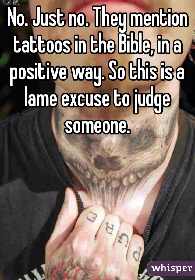 No. Just no. They mention tattoos in the Bible, in a positive way. So this is a lame excuse to judge someone.
