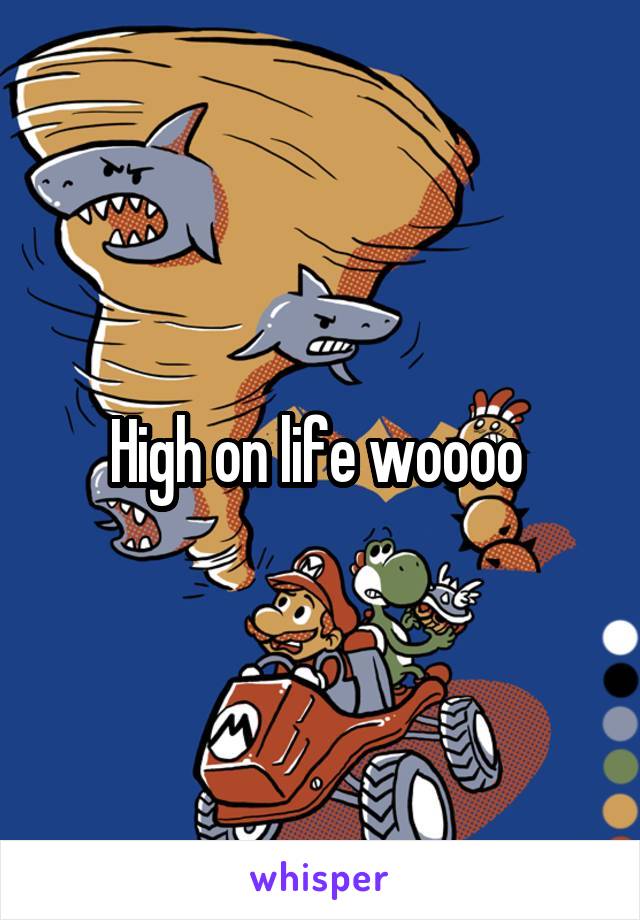 High on life woooo 