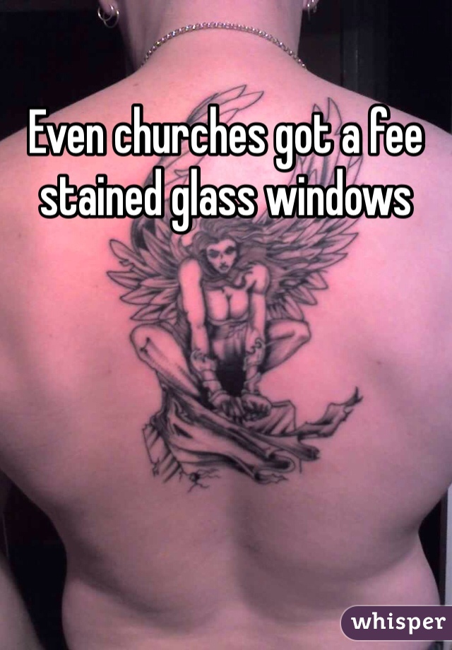 Even churches got a fee stained glass windows