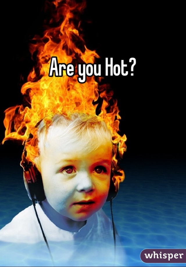 Are you Hot? 