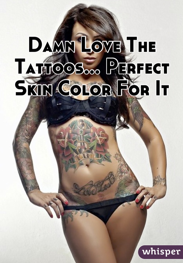 Damn Love The Tattoos... Perfect Skin Color For It