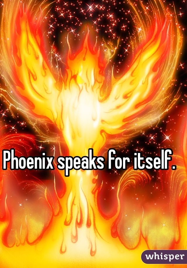 Phoenix speaks for itself.