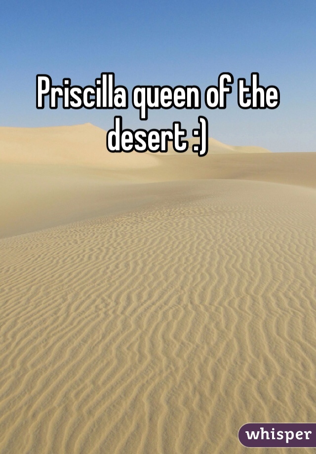 Priscilla queen of the desert :)