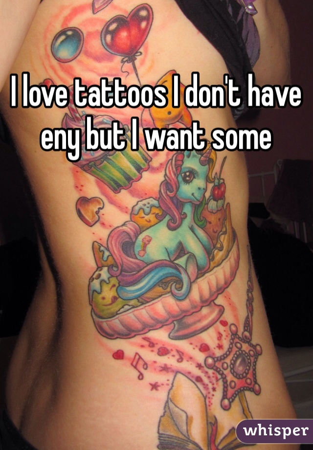 I love tattoos I don't have eny but I want some