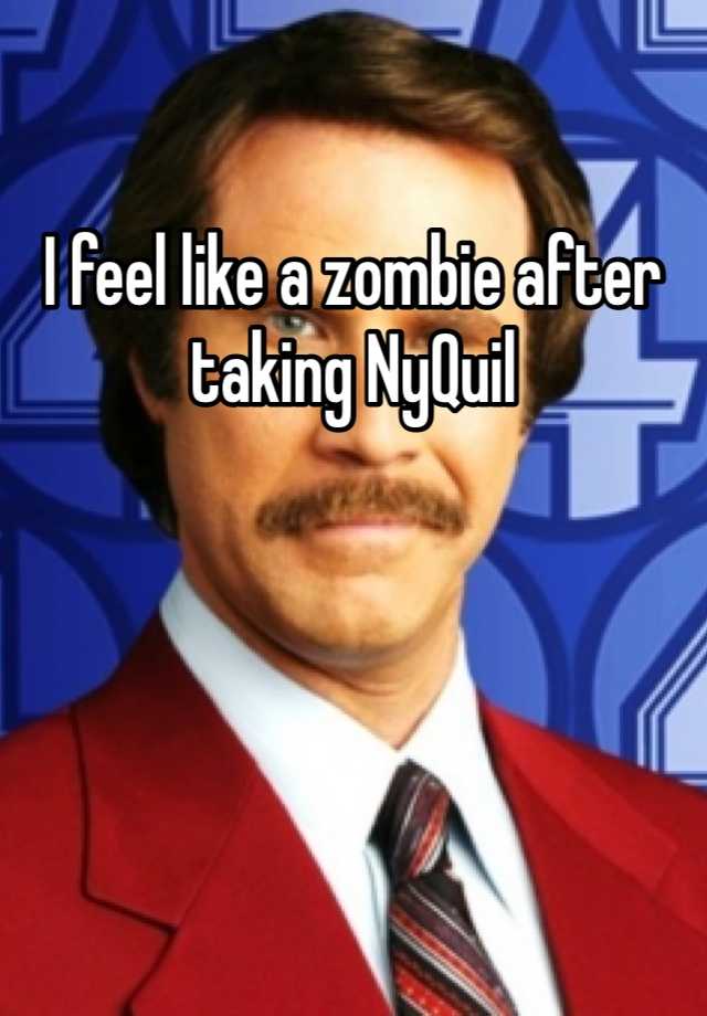 i-feel-like-a-zombie-after-taking-nyquil