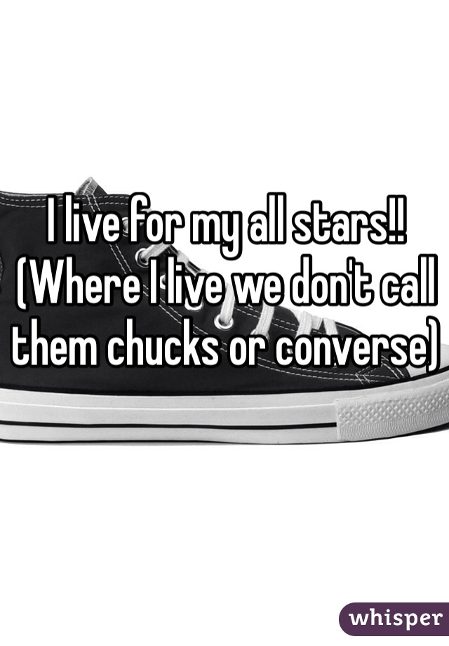 I live for my all stars!! (Where I live we don't call them chucks or converse) 