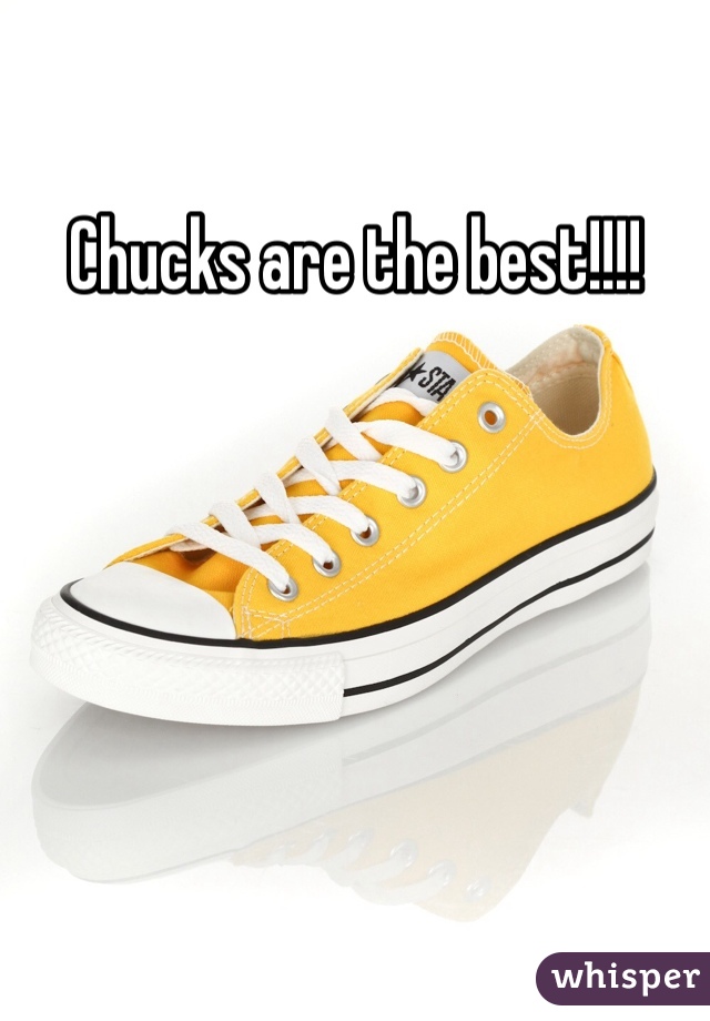 Chucks are the best!!!!