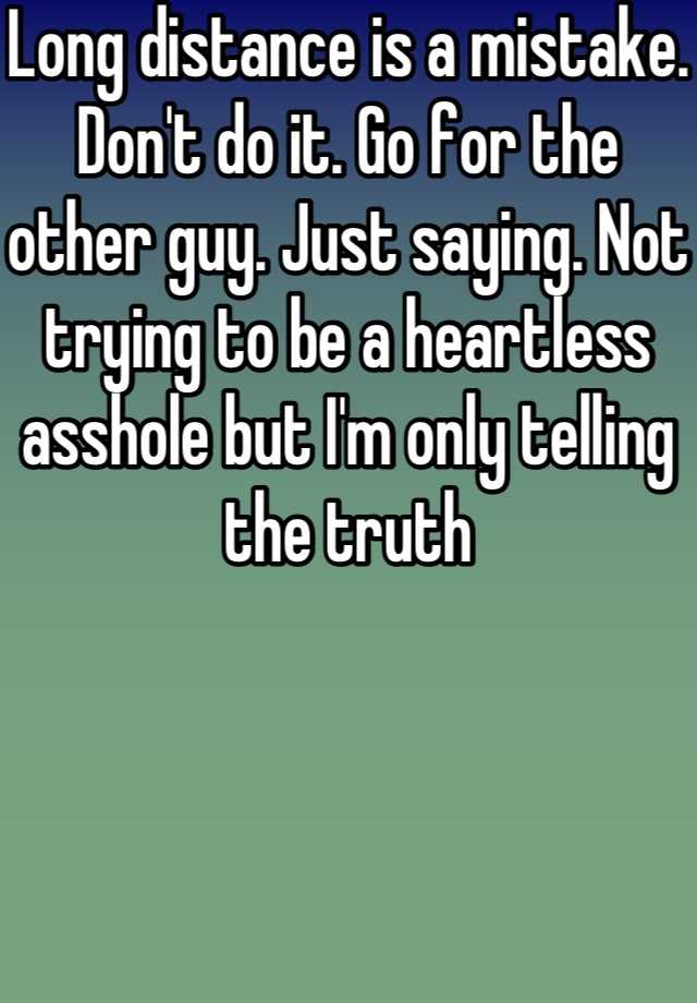 long-distance-is-a-mistake-don-t-do-it-go-for-the-other-guy-just