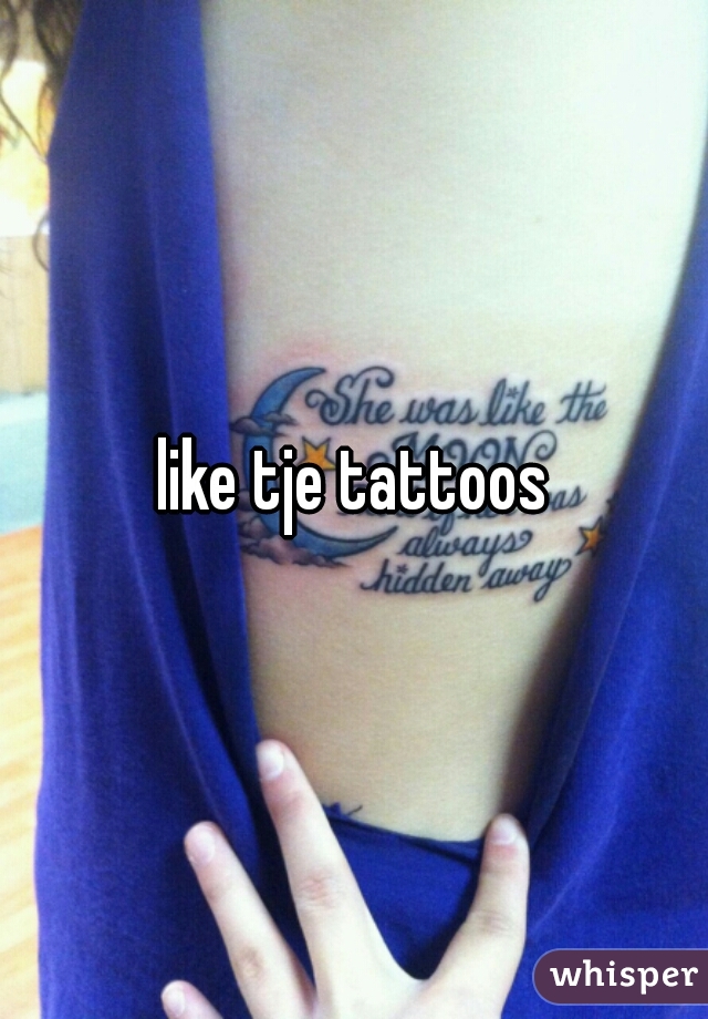like tje tattoos