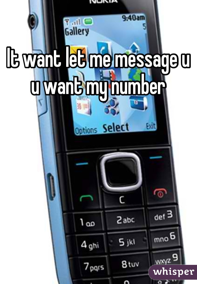 It want let me message u u want my number 
