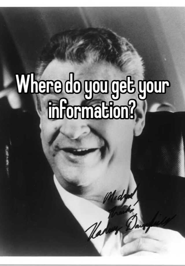 where-do-you-get-your-information