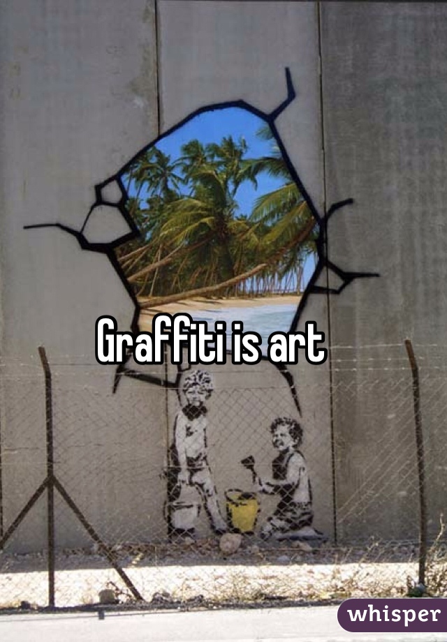 Graffiti is art 