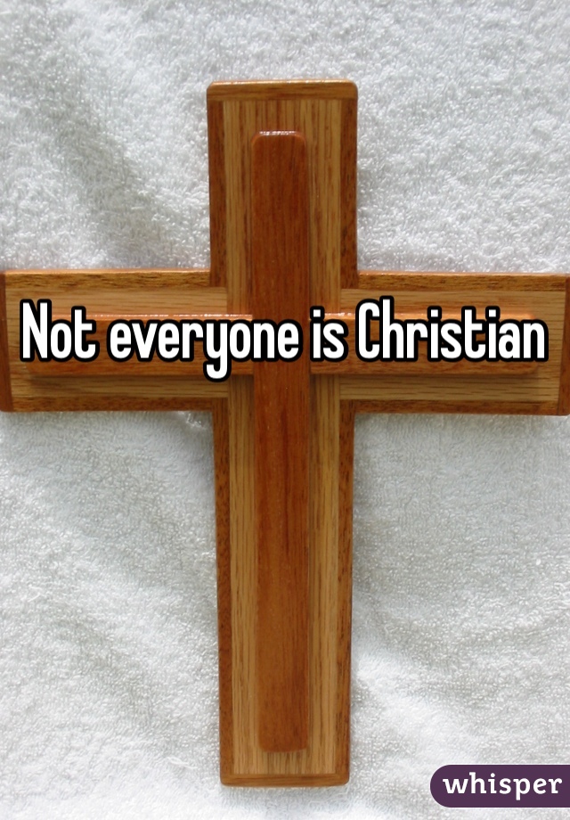 Not everyone is Christian 