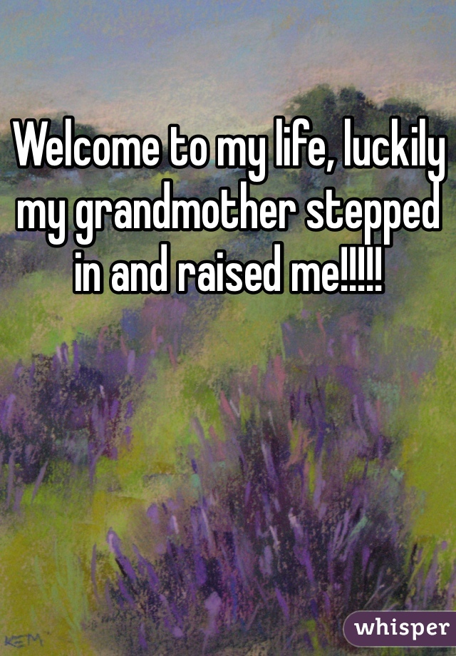 Welcome to my life, luckily my grandmother stepped in and raised me!!!!!