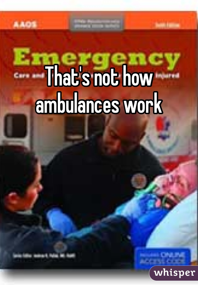 That's not how ambulances work