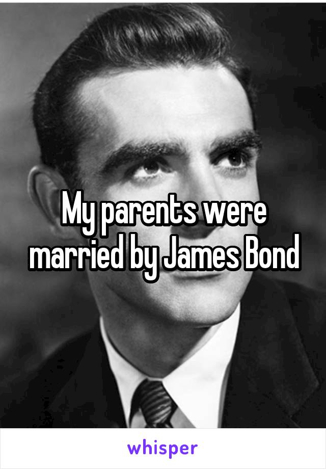My parents were married by James Bond