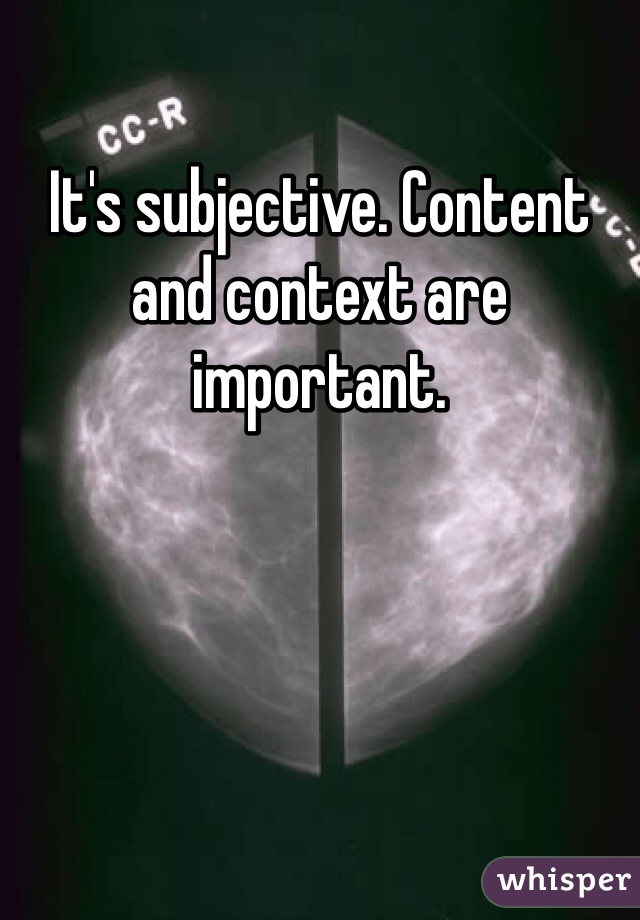It's subjective. Content and context are important. 