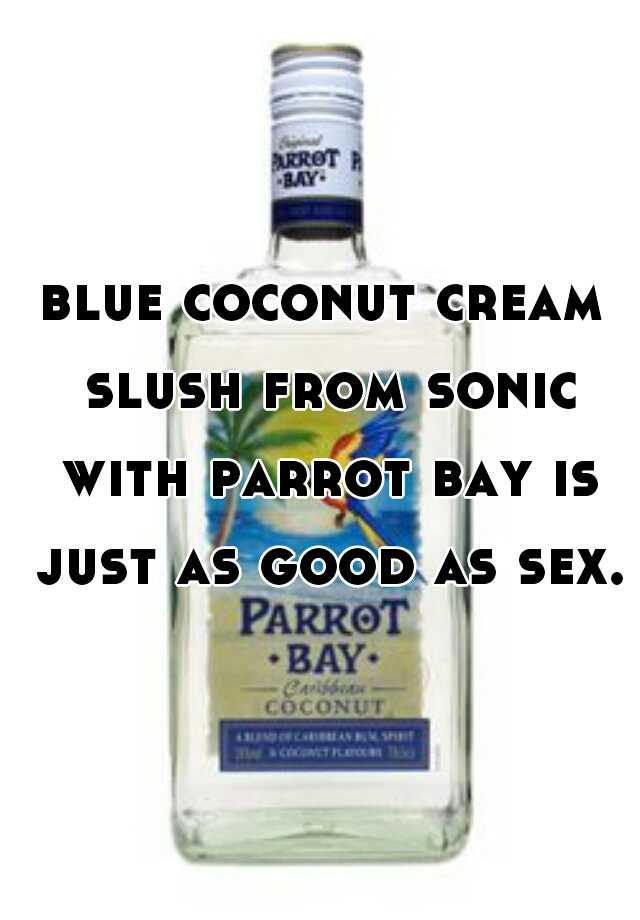 Blue Coconut Cream Slush From Sonic With Parrot Bay Is Just As Good As Sex 3575