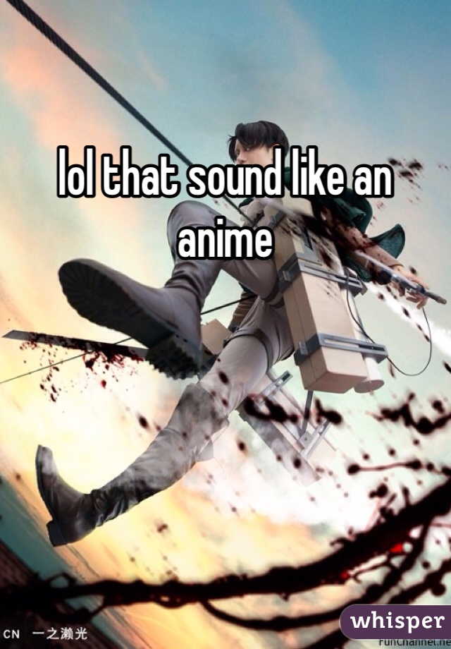 lol that sound like an anime 