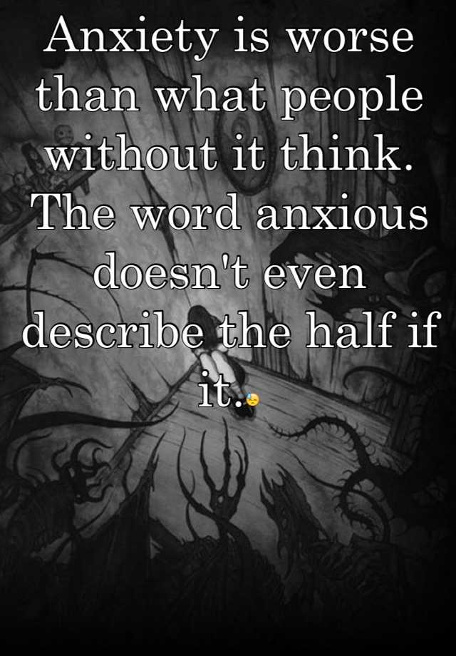 anxiety-is-worse-than-what-people-without-it-think-the-word-anxious