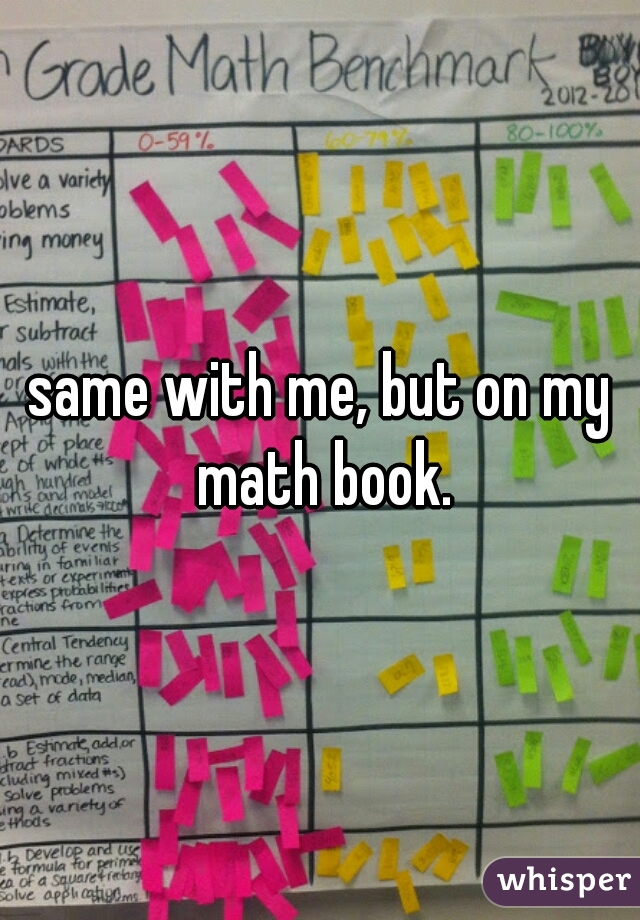 same with me, but on my math book.
