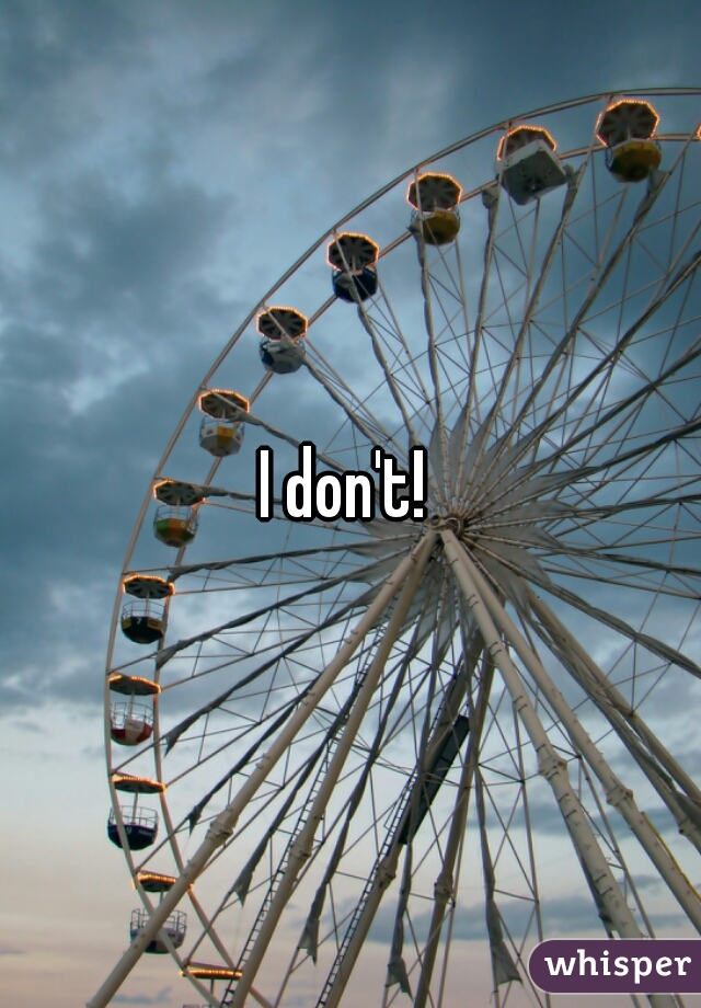 I don't! 