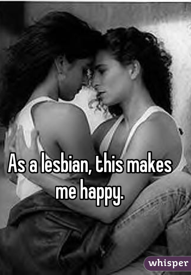 As a lesbian, this makes me happy.