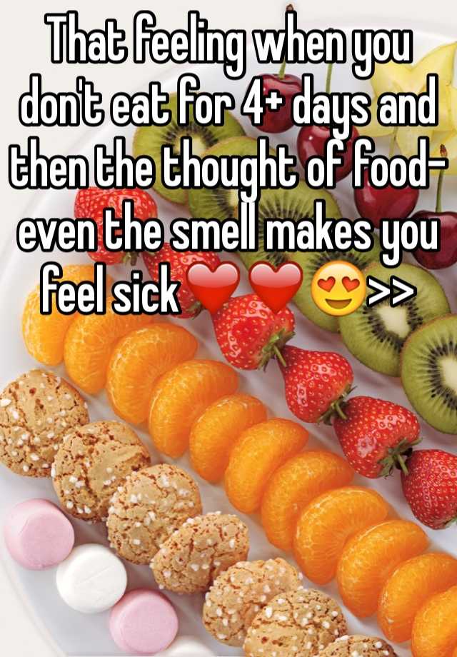 that-feeling-when-you-don-t-eat-for-4-days-and-then-the-thought-of