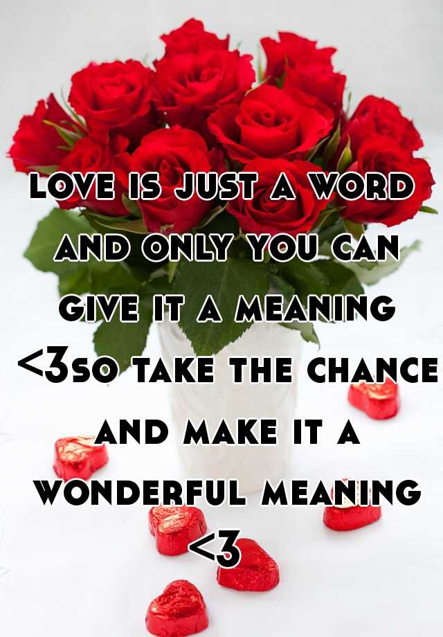 love-is-just-a-word-and-only-you-can-give-it-a-meaning