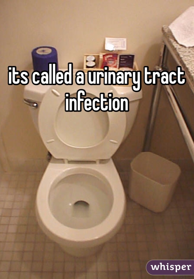 its called a urinary tract infection