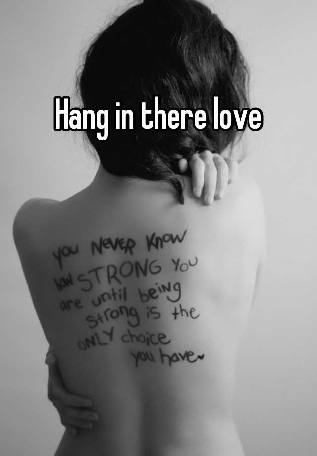 Hang In There Love 9121
