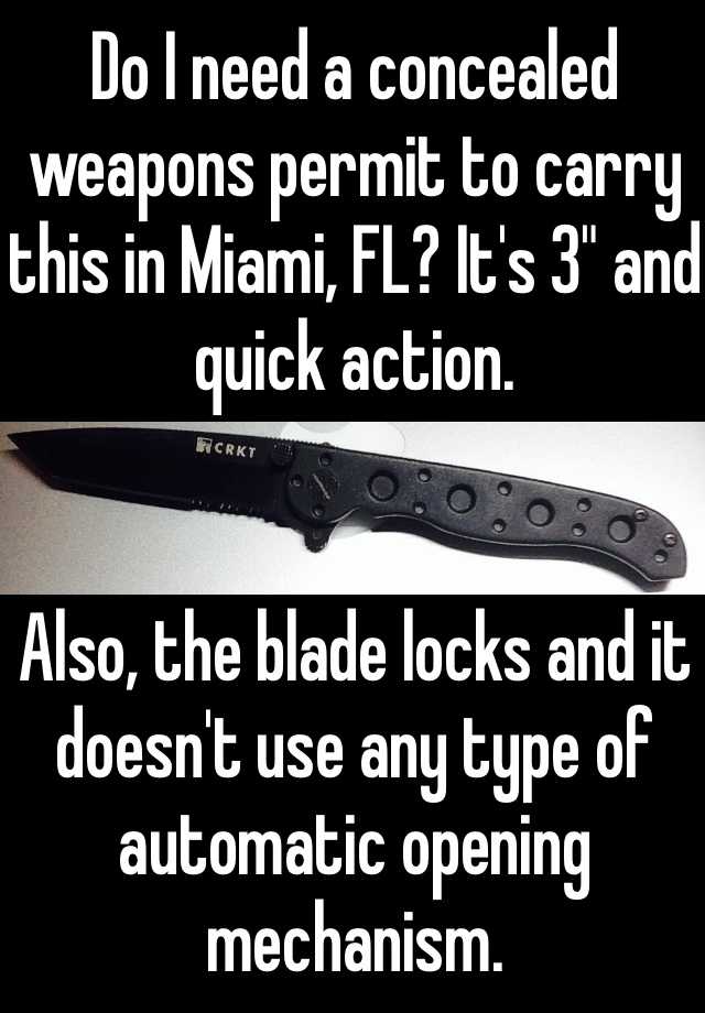 Do I need a concealed weapons permit to carry this in Miami, FL? It's 3" and quick action. 


Also, the blade locks and it doesn't use any type of automatic opening mechanism. 