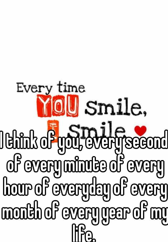 i-think-of-you-every-second-of-every-minute-of-every-hour-of-everyday