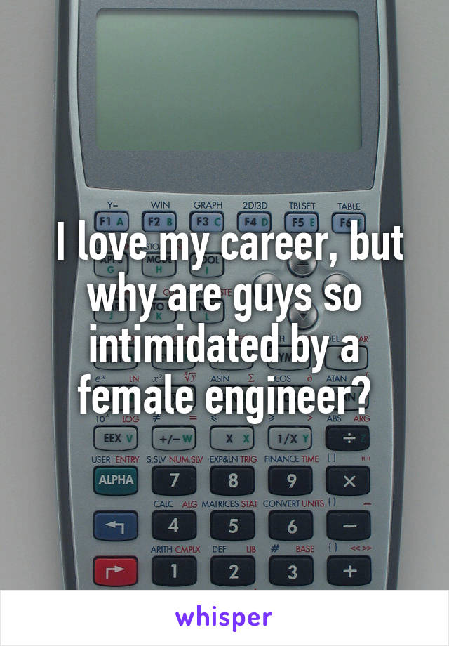  I love my career, but why are guys so intimidated by a female engineer?