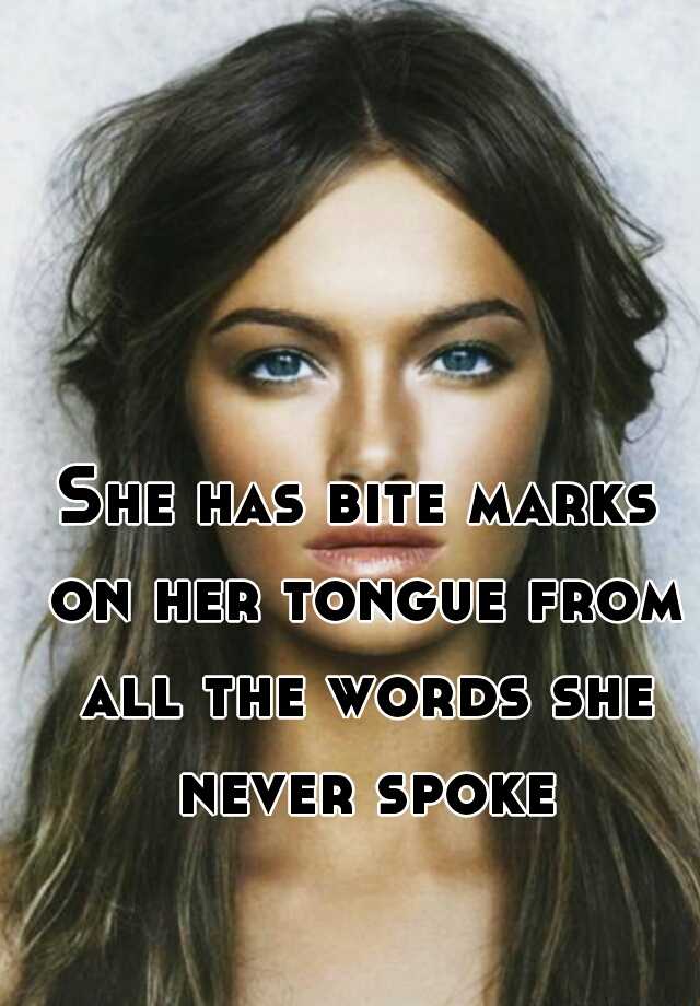 she-has-bite-marks-on-her-tongue-from-all-the-words-she-never-spoke