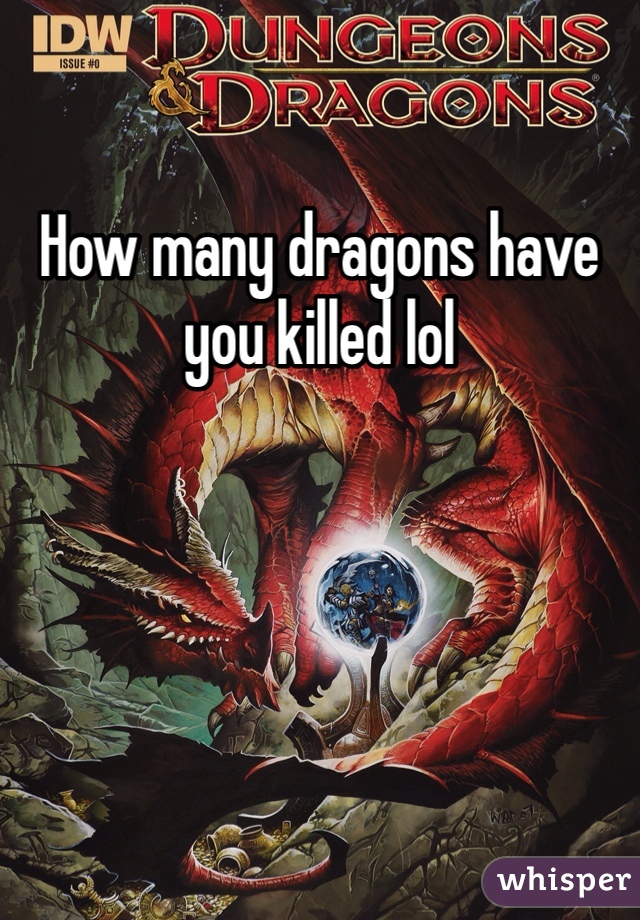 How many dragons have you killed lol 