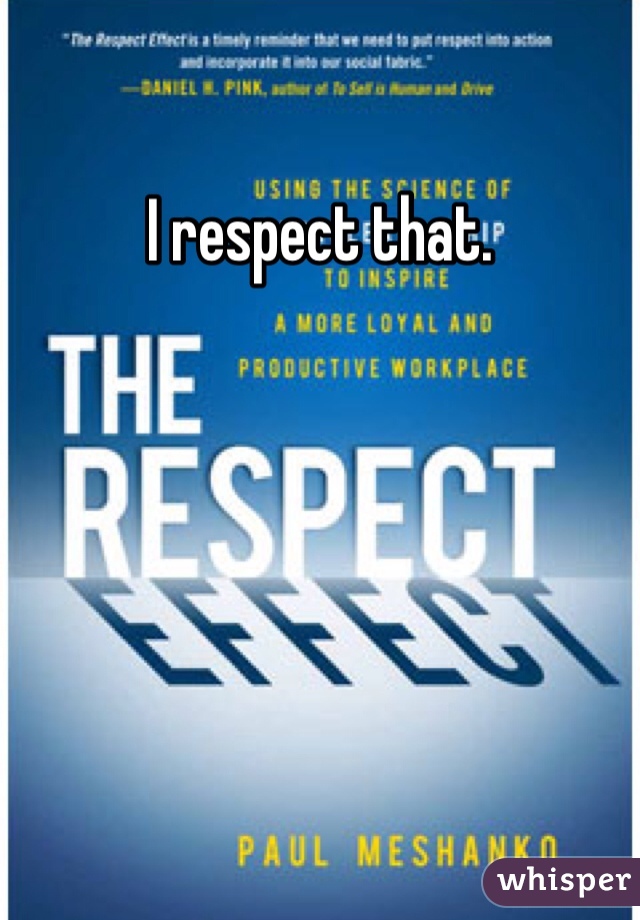 I respect that.