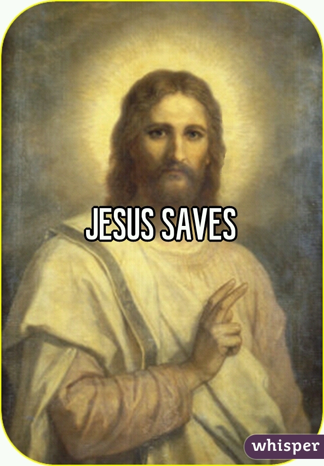 JESUS SAVES