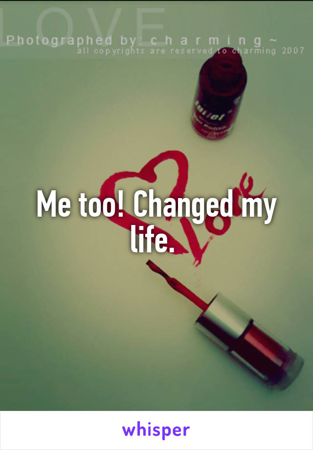 Me too! Changed my life. 