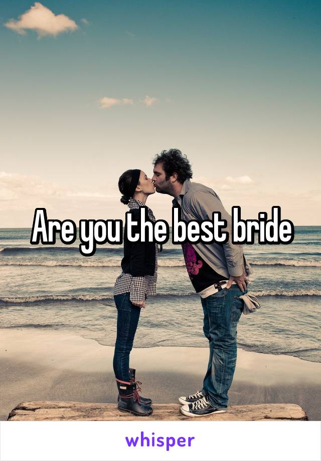 Are you the best bride