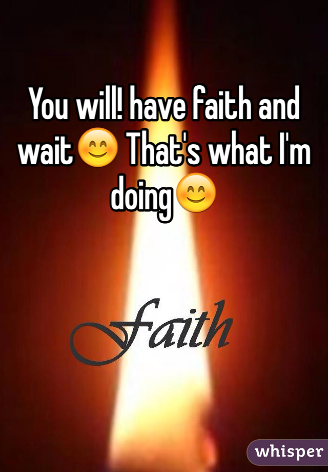 You will! have faith and wait😊 That's what I'm doing😊