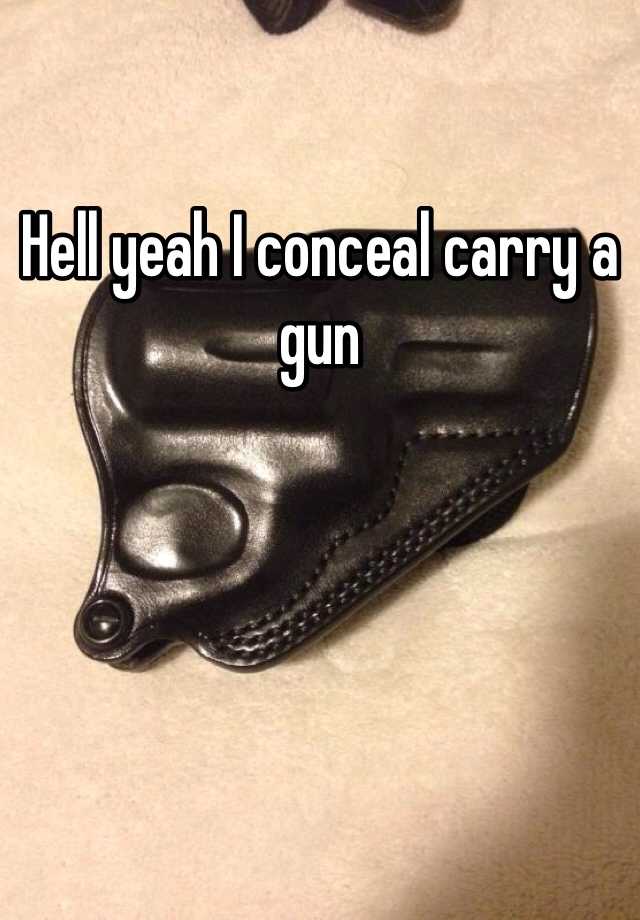 Hell yeah I conceal carry a gun