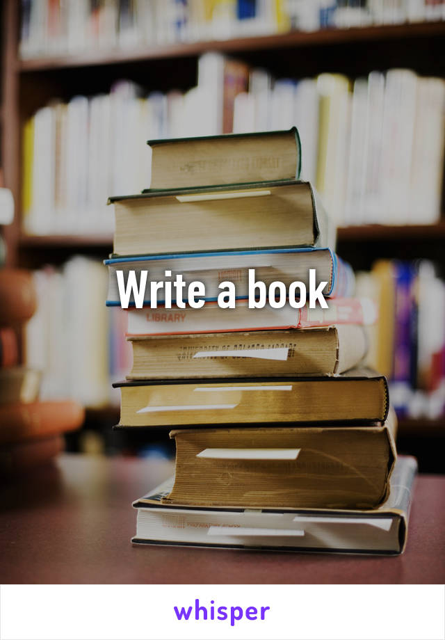 Write a book
