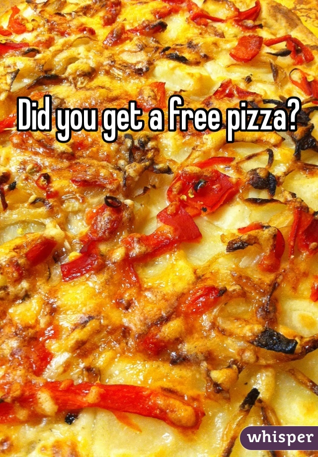 Did you get a free pizza?