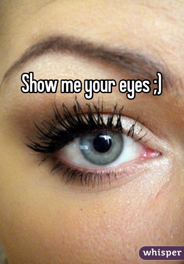 Show me your eyes ;)