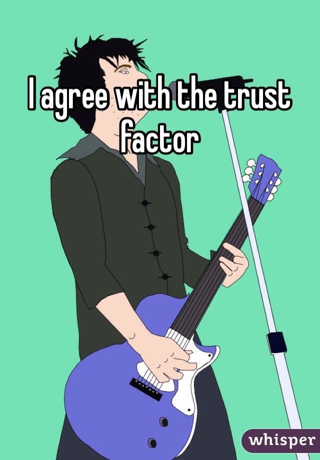 I agree with the trust factor