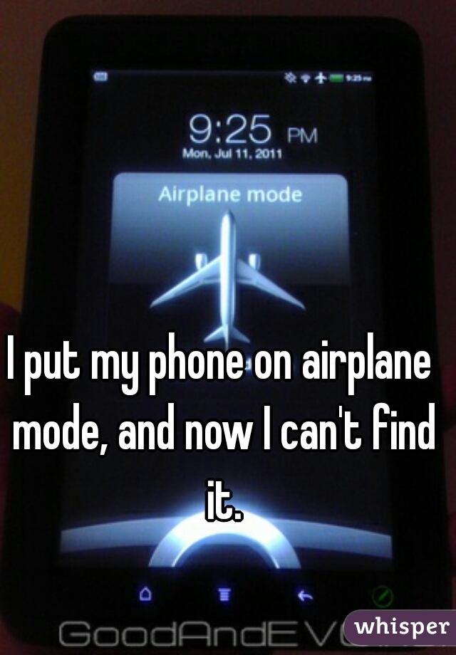 I put my phone on airplane mode, and now I can't find it.