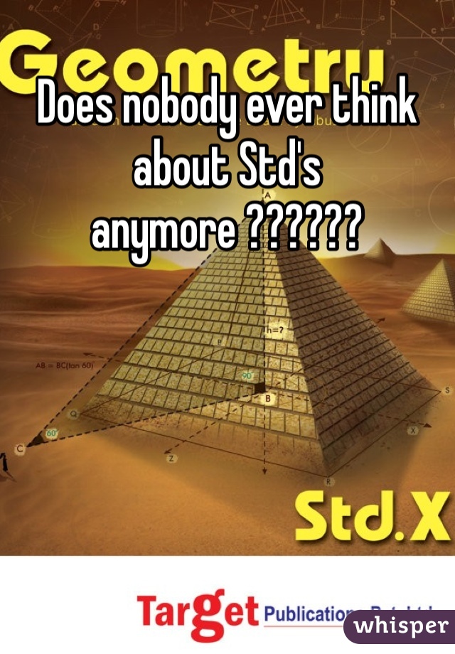 Does nobody ever think about Std's anymore ??????