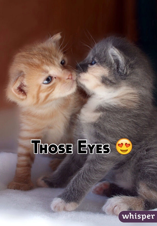 Those Eyes 😍
