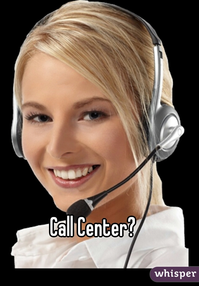 Call Center?